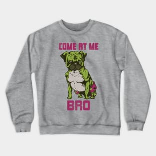 Come At Me Bro Crewneck Sweatshirt